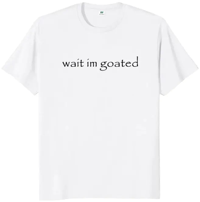 Wait I'm Goated T-shirt