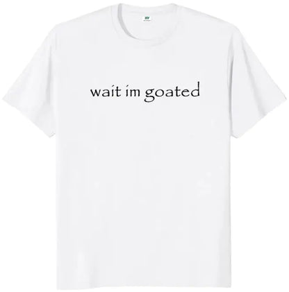 Wait I'm Goated T-shirt