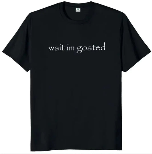 Wait I'm Goated T-shirt